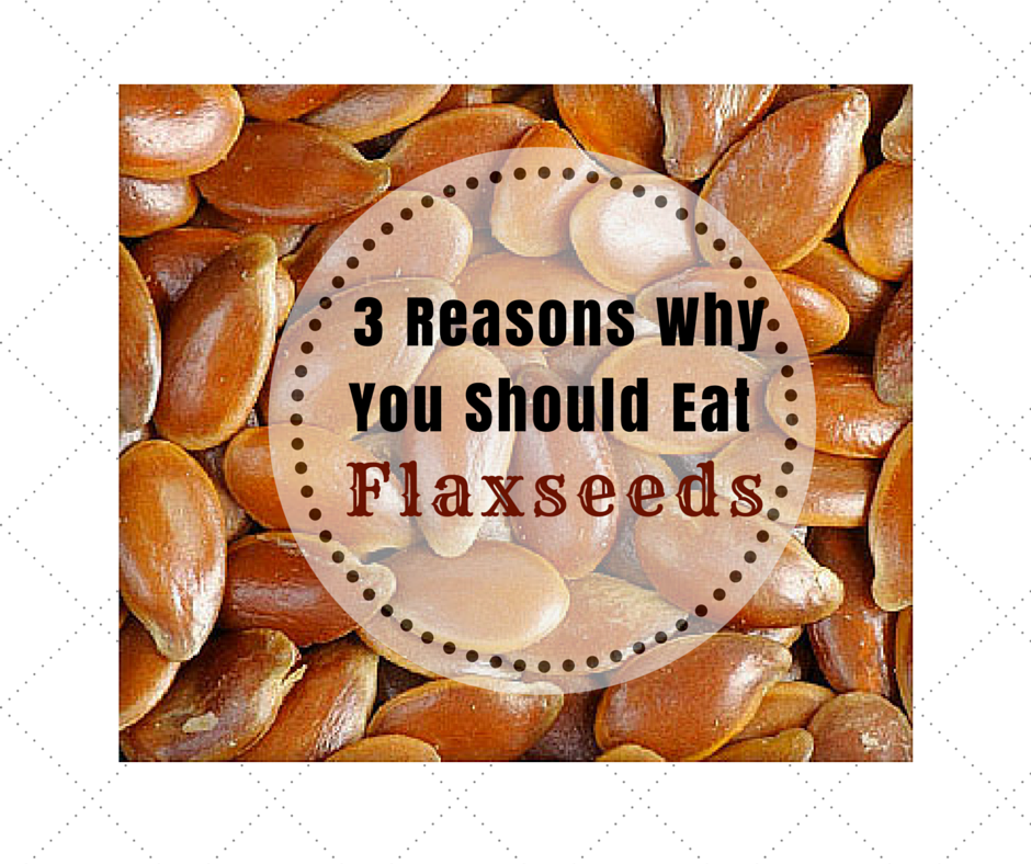 Copy of 3 Reasons Why You Should Eat Flaxseeds